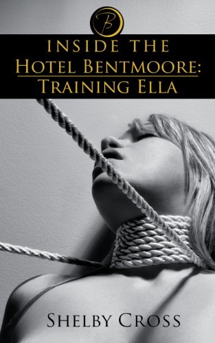 Inside the Hotel Bentmoore: Training Ella (BDSM Erotica)