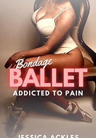 Bondage Ballet - Addicted to Pain: An erotic BDSM short story (BDSM stories Book 14)