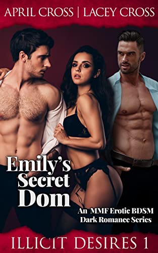 Emily's Secret Dom: An MMF Erotic BDSM Dark Romance Series (Illicit Desires Book 1)