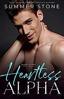 Heartless Alpha — Short Story BDSM Erotica: DOMINATED, USED, PUNISHED — Hot brats & rough daddy men — Explicit book of submission, humiliation & spanking (Daddy Alpha 6)