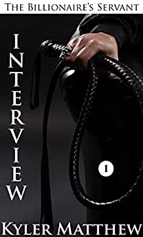 Interview: A Gay Billionaire BDSM Romance (The Billionaire's Servant Book 1)
