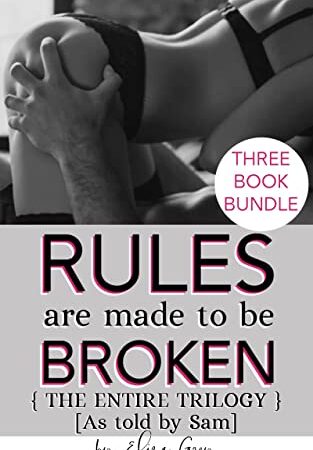 Rules Are Made To Be Broken: The Entire Trilogy: As Told By Sam: An erotic BDSM love story of Domination & Submission [three book bundle!]