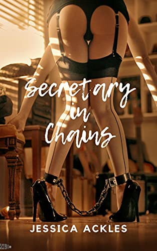 Secretary in Chains: An erotic BDSM short story (BDSM stories Book 5)