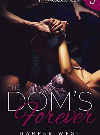 The Dom's Forever: A Dark Contemporary BDSM Romance (The Pleasure Wars Book 3)