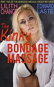 The Kinky Bondage Massage: Medical BDSM (The Bondage Medical Group Returns Book 2)