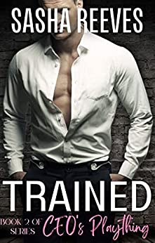 Trained: A MM BDSM Bondage and Denial Erotic Short (Book 2 of CEO's Plaything)